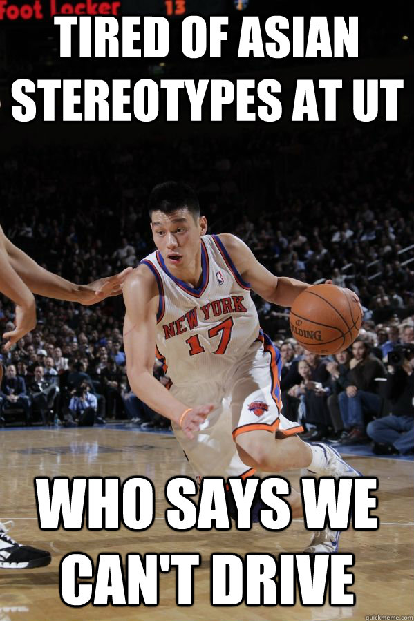 Tired of Asian stereotypes at UT Who says we can't drive  Jeremy Lin