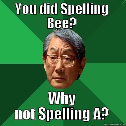 YOU DID SPELLING BEE? WHY NOT SPELLING A? High Expectations Asian Father