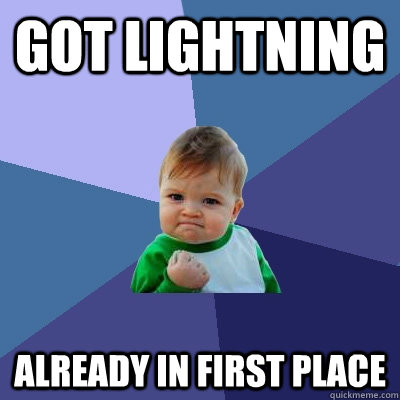 Got lightning already in first place  Success Kid