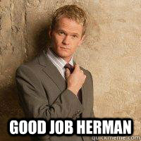  Good job herman   