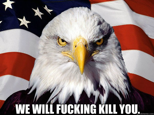 we will fucking kill you. -  we will fucking kill you.  Patriotic Eagle