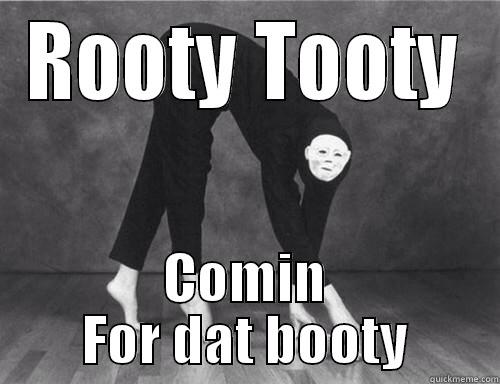 ROOTY TOOTY COMIN FOR DAT BOOTY Misc