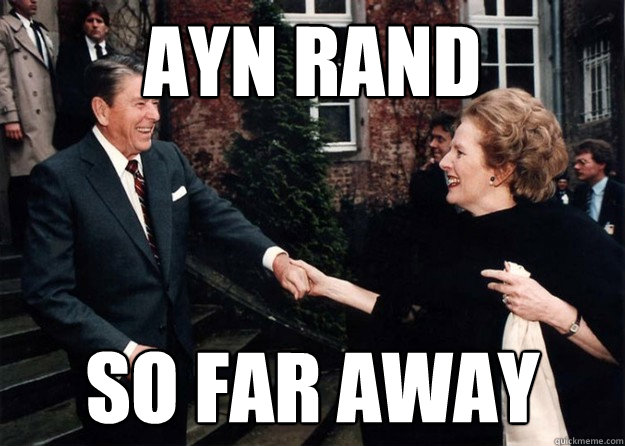 Ayn Rand So Far Away - Ayn Rand So Far Away  Reagan and Thatcher