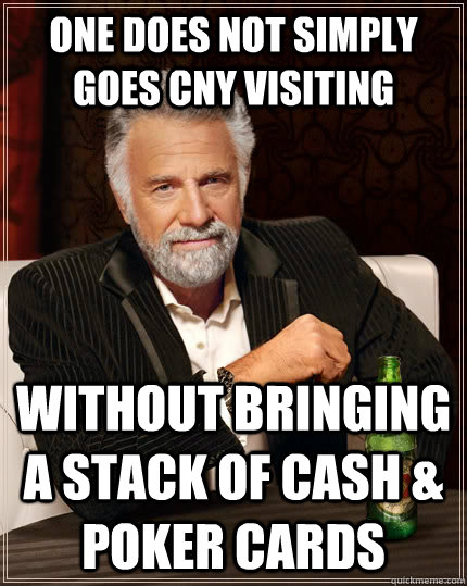 One does not simply goes CNY visiting Without bringing a stack of cash & poker cards - One does not simply goes CNY visiting Without bringing a stack of cash & poker cards  The Most Interesting Man In The World