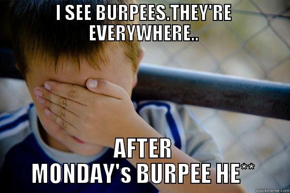 I SEE BURPEES.THEY'RE EVERYWHERE.. AFTER MONDAY'S BURPEE HE** Confession kid