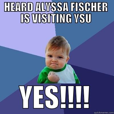 RECRUIT VISIT - HEARD ALYSSA FISCHER IS VISITING YSU YES!!!! Success Kid