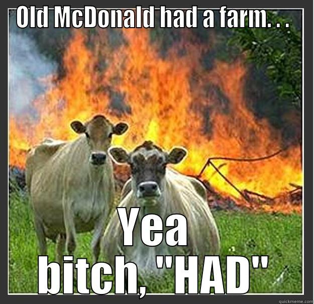 Poor farmer - OLD MCDONALD HAD A FARM. . .  YEA BITCH, 