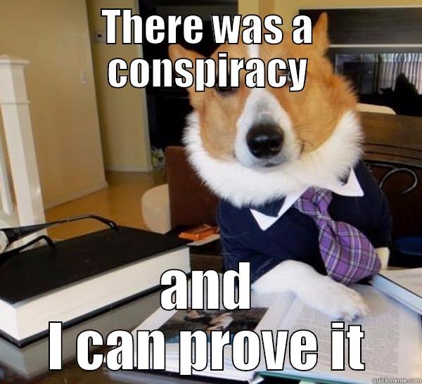 THERE WAS A CONSPIRACY AND I CAN PROVE IT Lawyer Dog