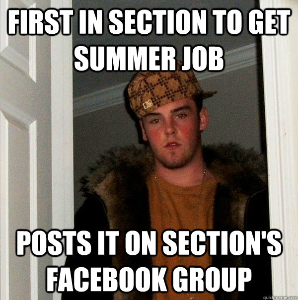 First in section to get summer job Posts it on section's facebook group  Scumbag Steve