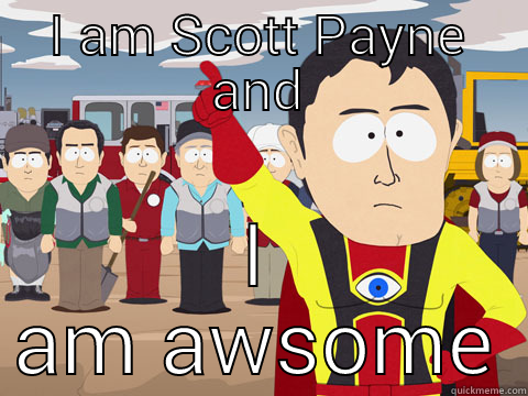 super scott - I AM SCOTT PAYNE AND I AM AWSOME Captain Hindsight