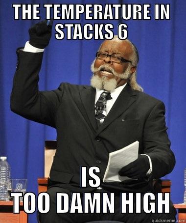 THE TEMPERATURE IN STACKS 6 IS TOO DAMN HIGH The Rent Is Too Damn High