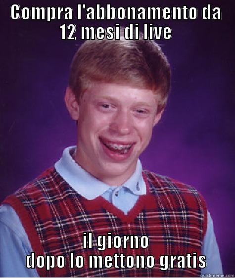 COMPRA L'ABBONAMENTO DA 12 MESI DI LIVE IL GIORNO DOPO LO METTONO GRATIS Bad Luck Brian