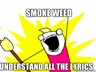 smoke weed understand all the lyrics  All The Things