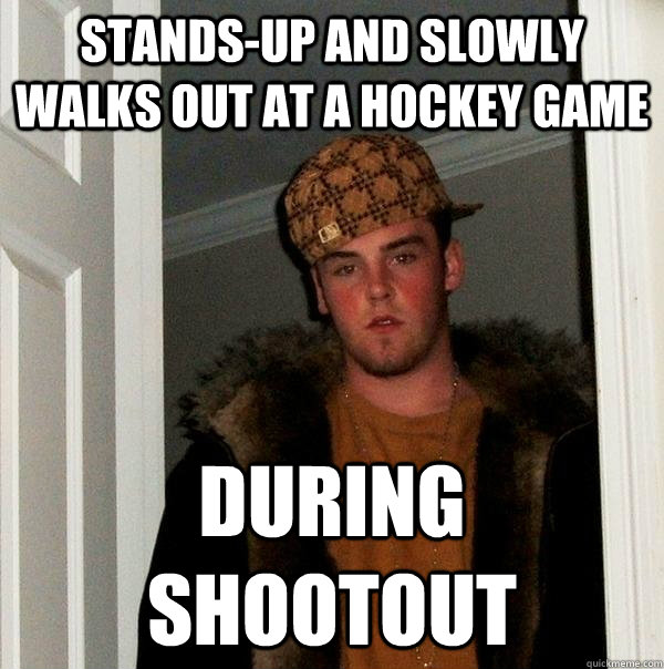 stands-up and slowly walks out at a hockey game during shootout  Scumbag Steve