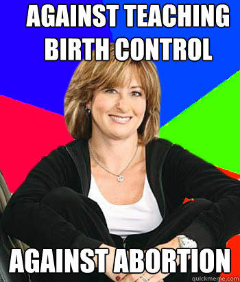 against teaching birth control against abortion  