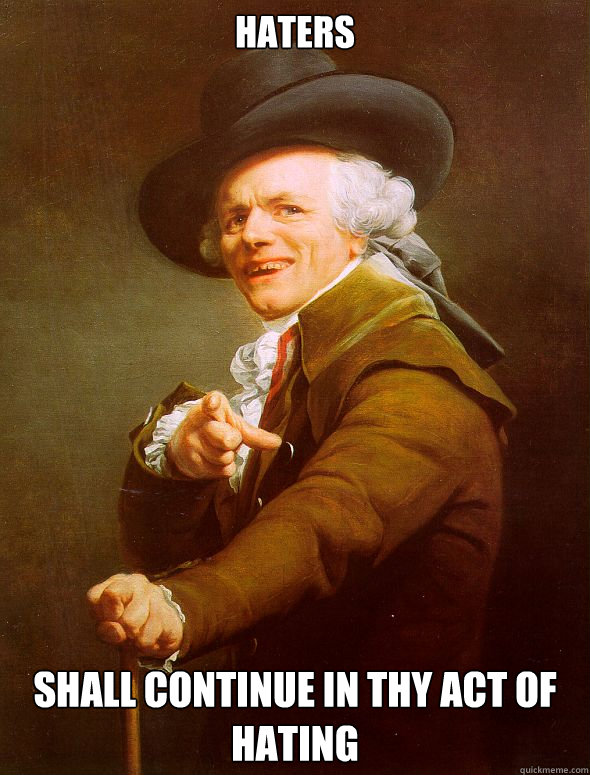 Haters Shall continue in thy act of hating  Joseph Ducreux