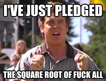 I've Just Pledged The square root of fuck all - I've Just Pledged The square root of fuck all  Angry Shooter Mcgavin