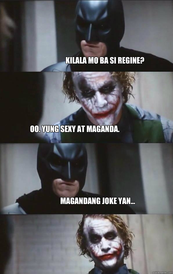 Kilala mo ba si Regine? Oo. Yung sexy at maganda. Magandang joke yan...  Batman Panel