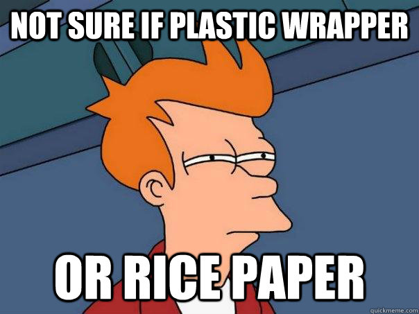 Not sure if plastic wrapper Or rice paper  Futurama Fry