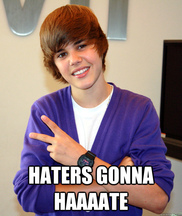  HATERS GONNA HAAAATE  Haters gonna hate