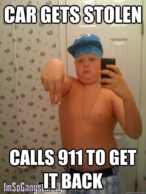 car gets stolen calls 911 to get it back  Wannabe Gangster Kid