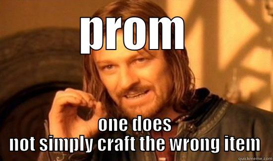 PROM ONE DOES NOT SIMPLY CRAFT THE WRONG ITEM Boromir