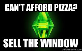 Can't afford pizza? Sell the Window  Sims