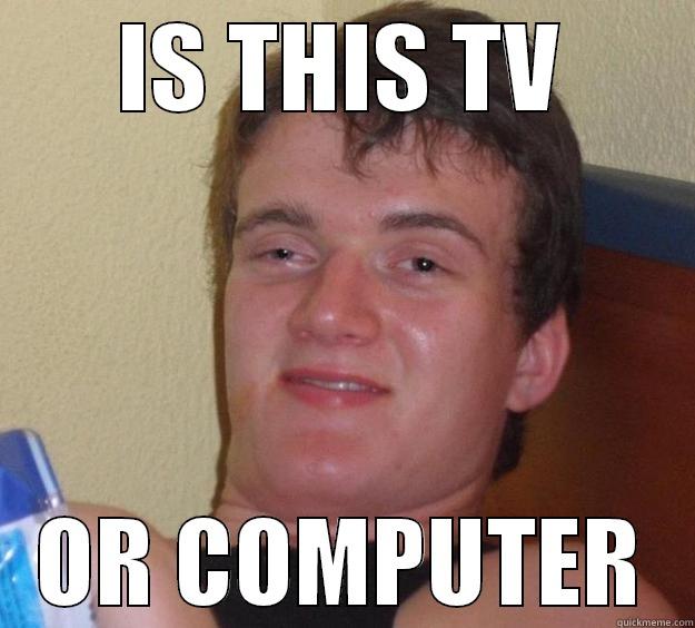 LOL COOL - IS THIS TV OR COMPUTER 10 Guy