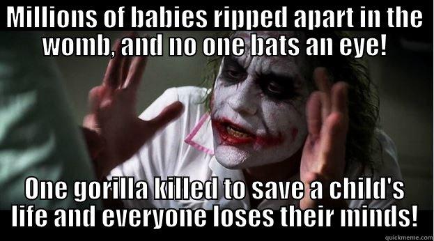 MILLIONS OF BABIES RIPPED APART IN THE WOMB, AND NO ONE BATS AN EYE! ONE GORILLA KILLED TO SAVE A CHILD'S LIFE AND EVERYONE LOSES THEIR MINDS! Joker Mind Loss