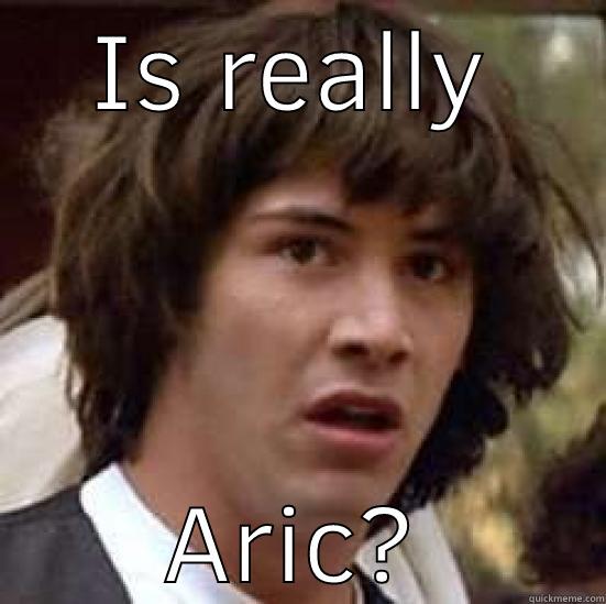 IS REALLY ARIC? conspiracy keanu