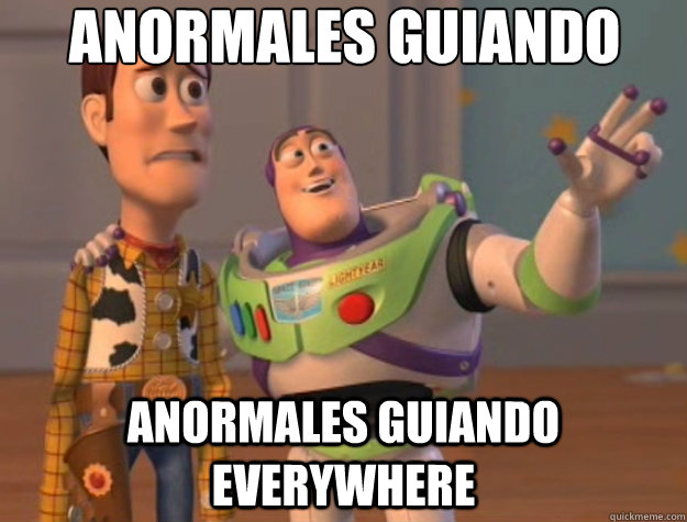 ANORMALES GUIANDO ANORMALES GUIANDO everywhere  Toy Story