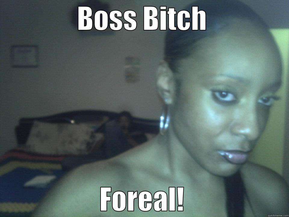 BOSS BITCH FOREAL! Misc