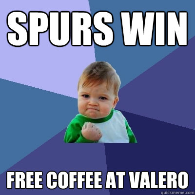 SPURS WIN FREE COFFEE AT VALERO  Success Kid