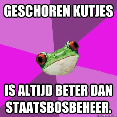 geschoren kutjes is altijd beter dan staatsbosbeheer.  Foul Bachelorette Frog