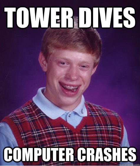 tower dives computer crashes  Bad Luck Brian