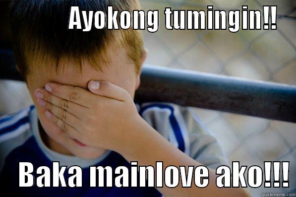             AYOKONG TUMINGIN!!     BAKA MAINLOVE AKO!!! Confession kid