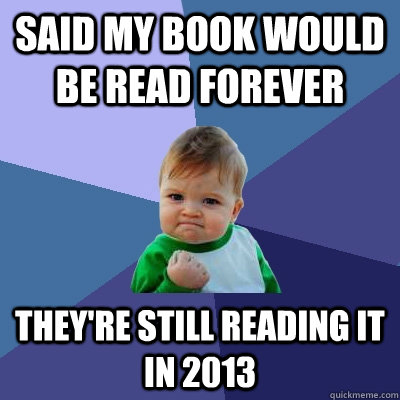 Said my book would be read forever They're still reading it in 2013 - Said my book would be read forever They're still reading it in 2013  Misc