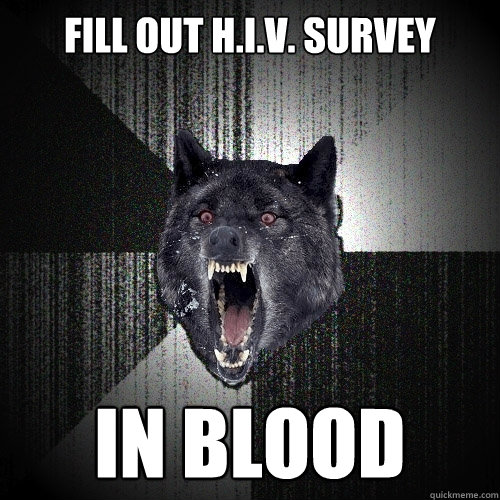 Fill out H.i.v. survey in blood  Insanity Wolf