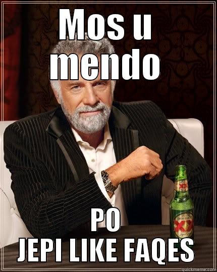 MOS U MENDO PO JEPI LIKE FAQES The Most Interesting Man In The World