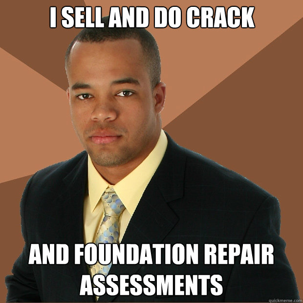 I sell and do crack and foundation repair assessments  Successful Black Man