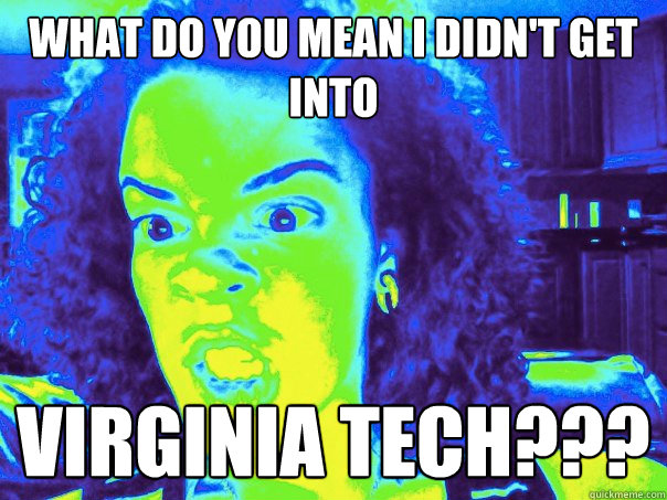 What do you mean I didn't get into  Virginia Tech??? - What do you mean I didn't get into  Virginia Tech???  UVA Troll