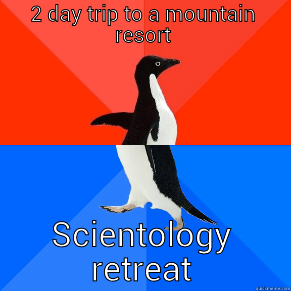 2 DAY TRIP TO A MOUNTAIN RESORT SCIENTOLOGY RETREAT Socially Awesome Awkward Penguin