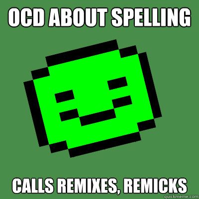 OCD about spelling calls remixes, remicks - OCD about spelling calls remixes, remicks  Sontuk