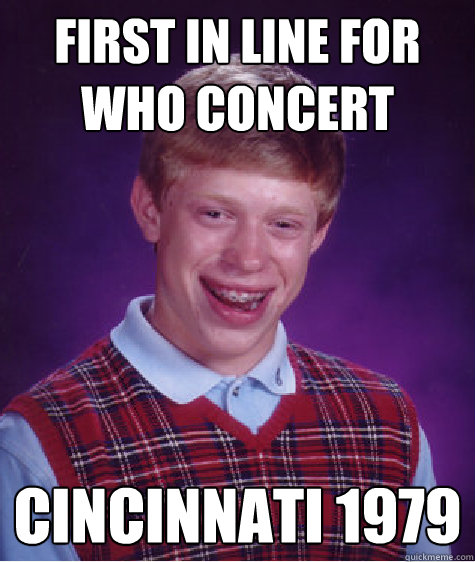 first in line for who concert cincinnati 1979  Bad Luck Brian