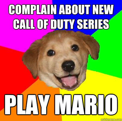 Complain about new call of duty series play mario  Advice Dog