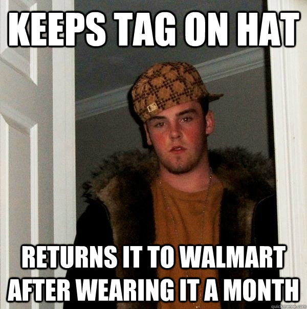 keeps tag on hat returns it to walmart after wearing it a month  Scumbag Steve