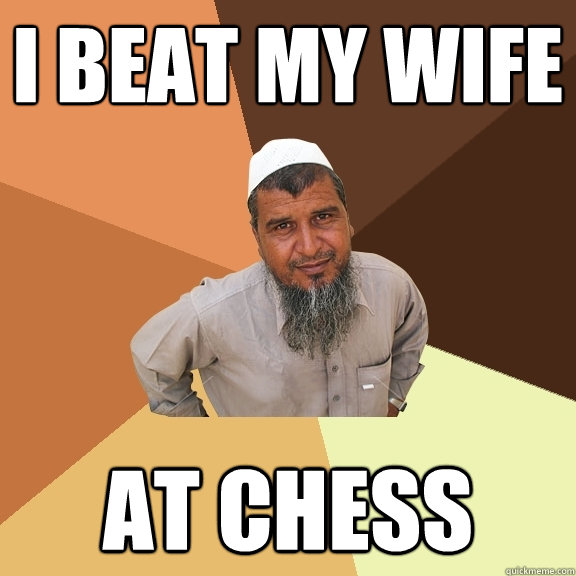 i beat my wife At chess - i beat my wife At chess  Ordinary Muslim Man