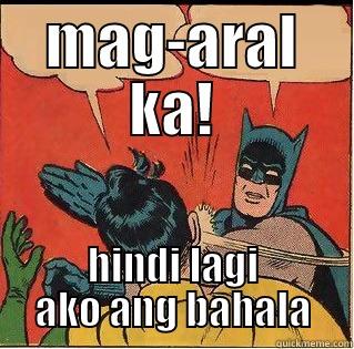 MAG-ARAL KA! HINDI LAGI AKO ANG BAHALA Slappin Batman