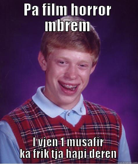 PA FILM HORROR MBREM I VJEN 1 MUSAFIR KA FRIK TJA HAPI DEREN Bad Luck Brian