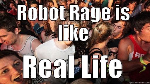 ROBOT RAGE IS LIKE REAL LIFE Sudden Clarity Clarence